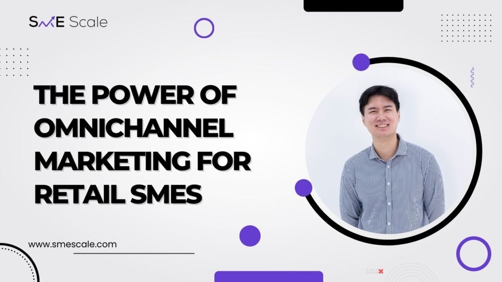 The Power of Omnichannel Marketing for Retail SMEs: A Case Study Approach