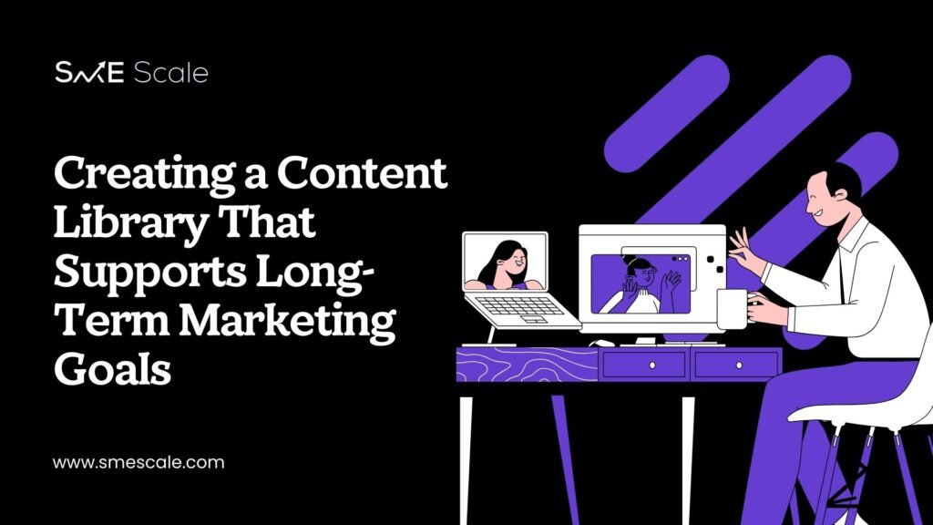 Creating a Content Library That Supports Long-Term Marketing Goals: A Real-Life Case Study and Insights