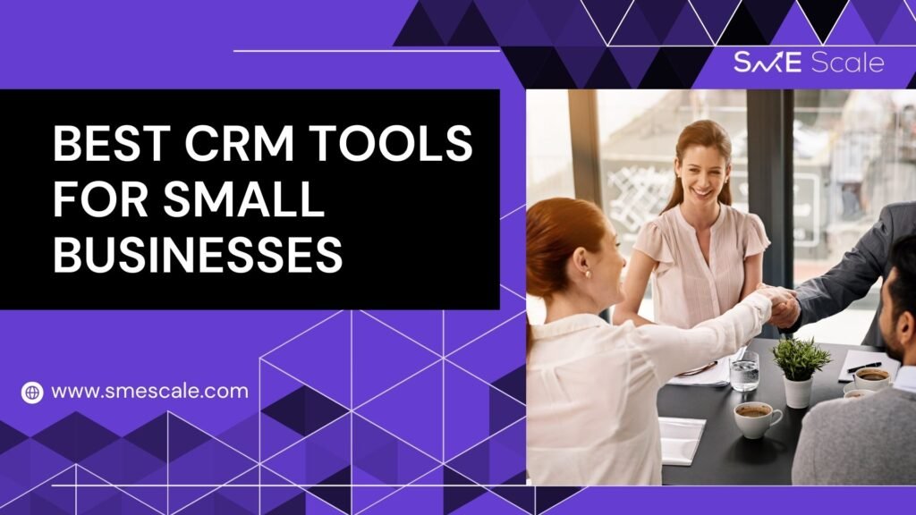 Best CRM Tools for Small Businesses: Building Strong Customer Relationships with the Right Tech