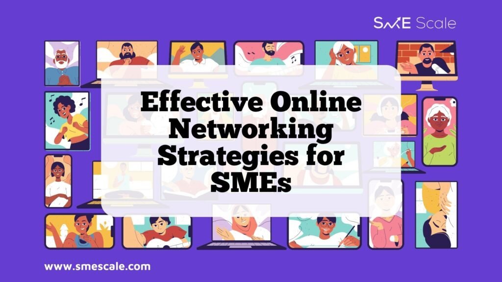 Effective Online Networking Strategies for SMEs: Building Connections That Drive Growth