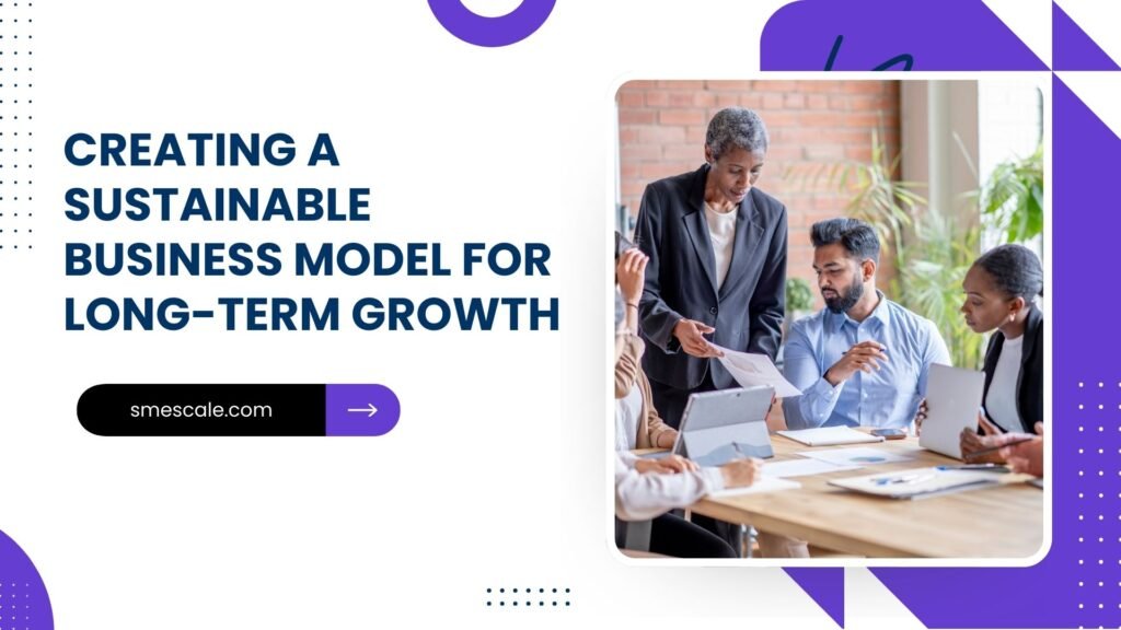 Creating a Sustainable Business Model for Long-Term Growth