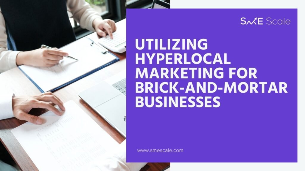 Utilizing Hyperlocal Marketing for Brick-and-Mortar Businesses: A Guide for SMEs