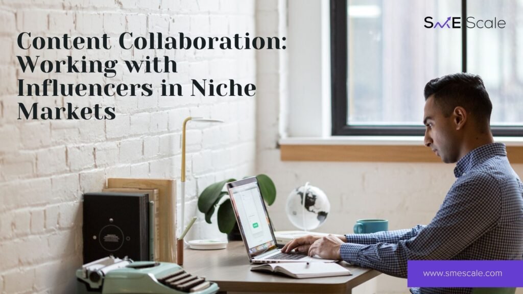 Content Collaboration: Leveraging Influencer Partnerships for Niche Markets