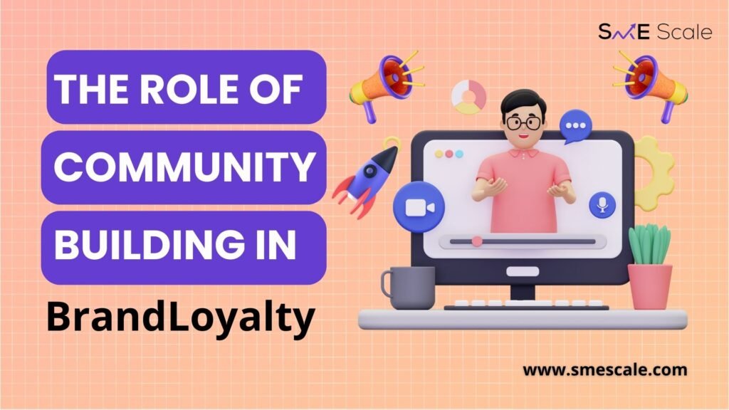 The Role of Community Building in Brand Loyalty