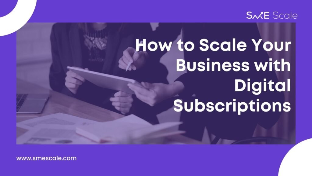 How to Scale Your Business with Digital Subscriptions