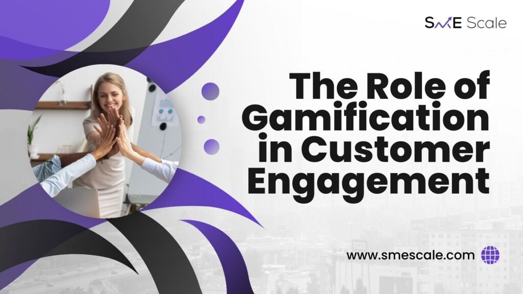 The Role of Gamification in Customer Engagement: A Strategic Approach for SMEs