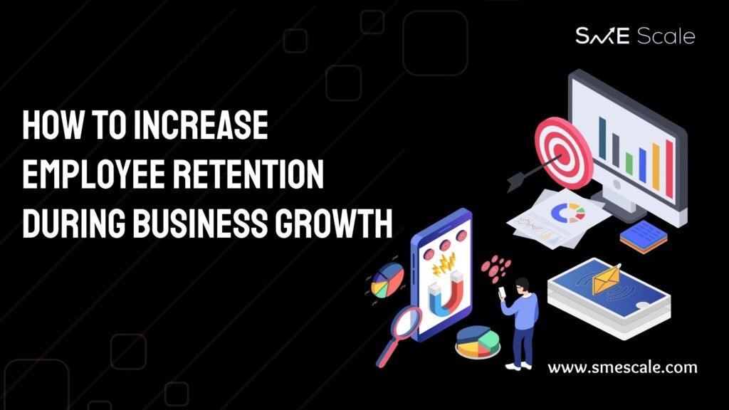 How to Increase Employee Retention During Business Growth: A Guide for SMEs