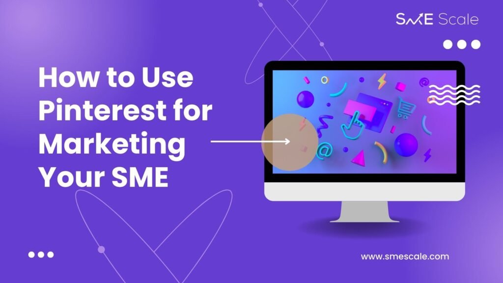 How to Use Pinterest for Marketing Your SME: A Strategic Guide