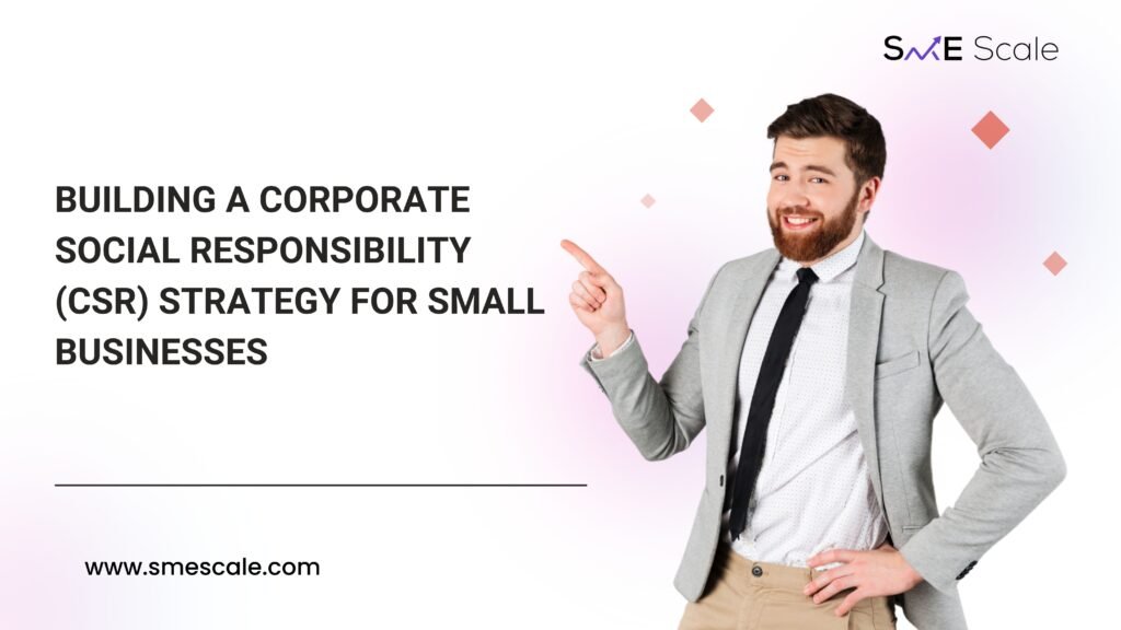 Building a Corporate Social Responsibility (CSR) Strategy for Small Businesses