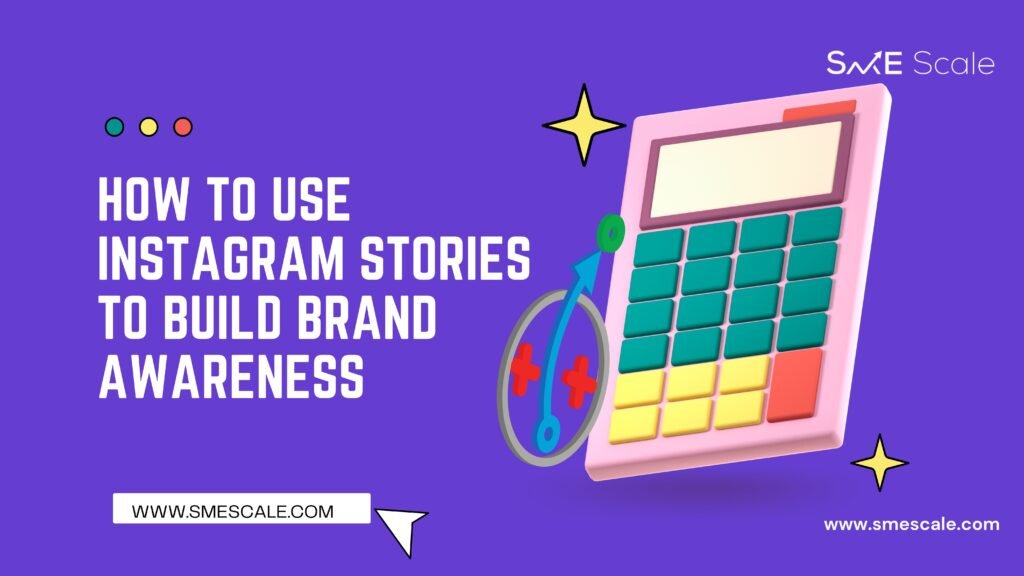 How to Use Instagram Stories to Build Brand Awareness for SMEs