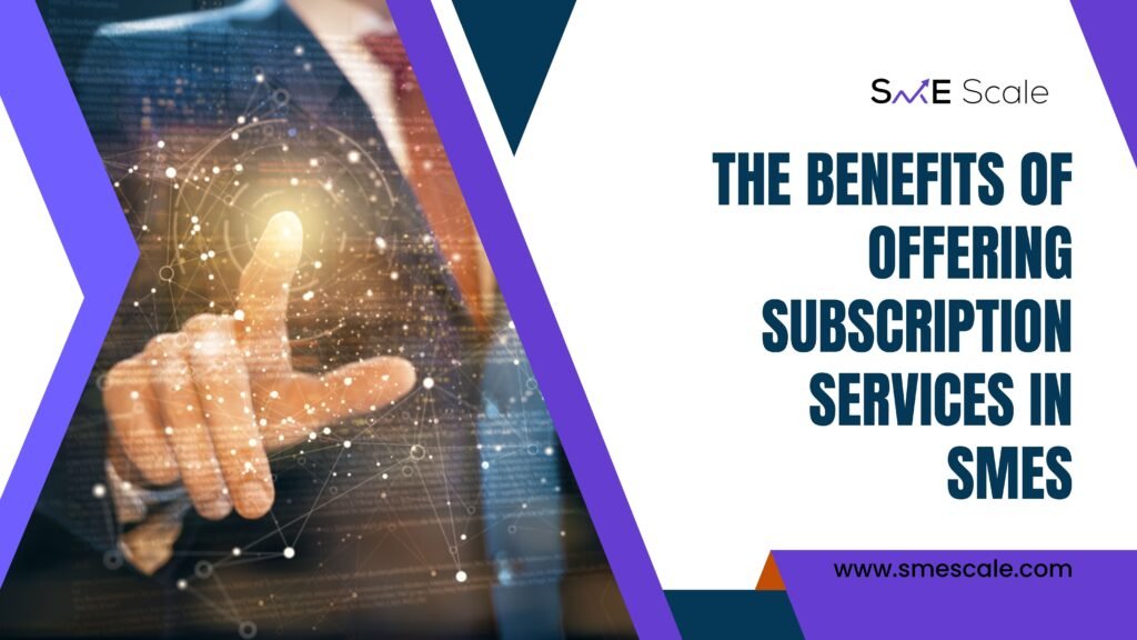 The Benefits of Offering Subscription Services in SMEs