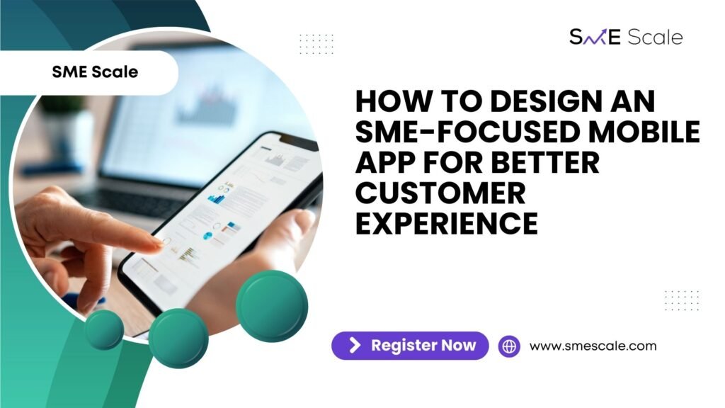 How to Design an SME-Focused Mobile App for Better Customer Experience