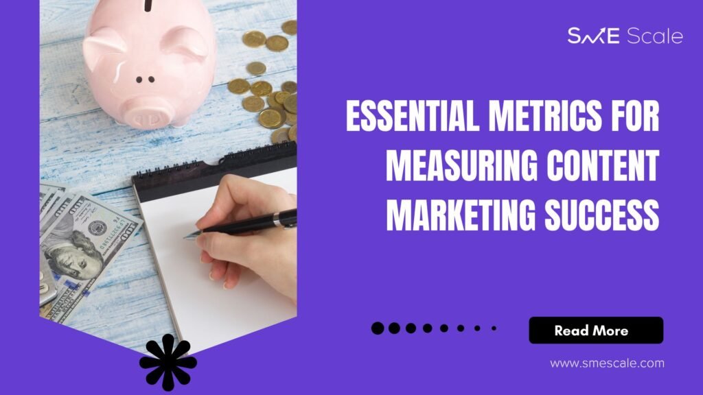 Essential Metrics for Measuring Content Marketing Success: Insights for SMEs