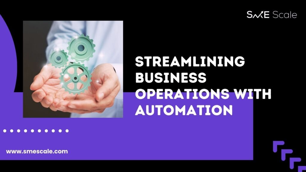 Streamlining Business Operations with Automation: A Guide for SMEs