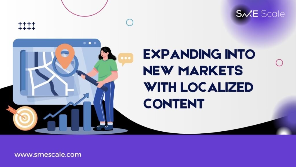 Expanding Into New Markets with Localized Content: A Strategic Approach for SMEs