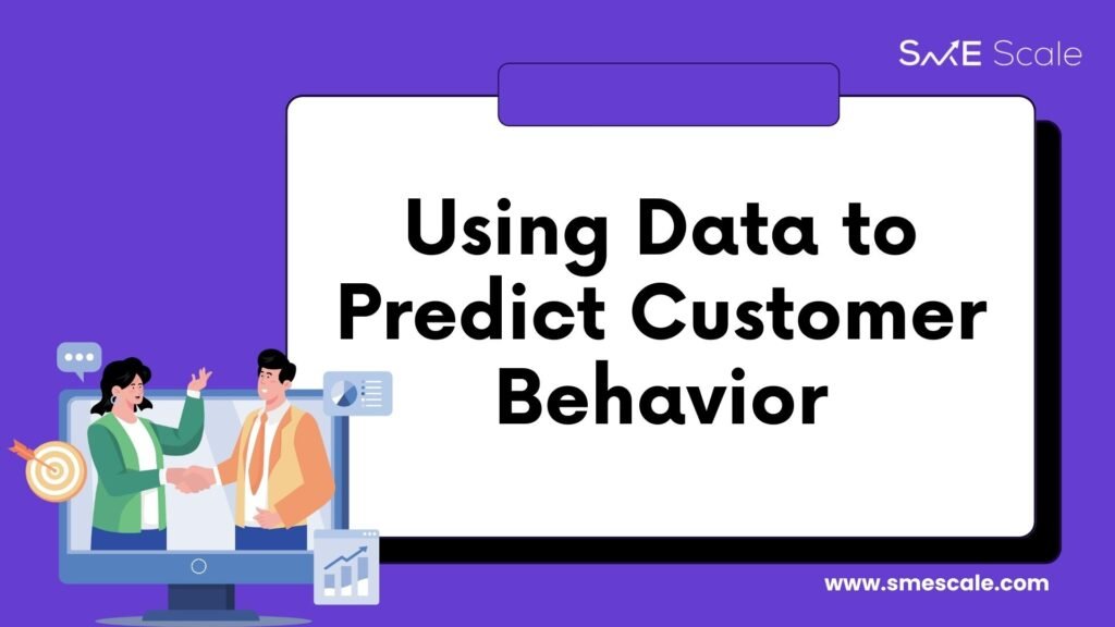 Using Data to Predict Customer Behavior: A Guide for SMEs