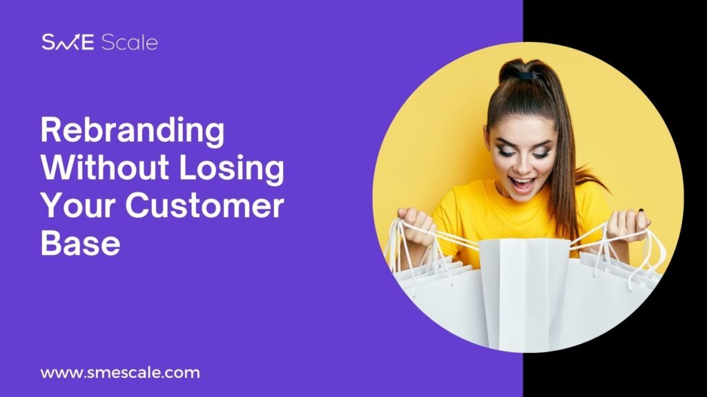 Rebranding Without Losing Your Customer Base: A Guide for SMEs