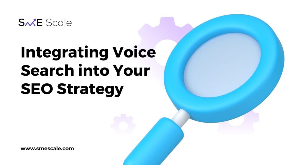 Integrating Voice Search into Your SEO Strategy: A Guide for SMEs