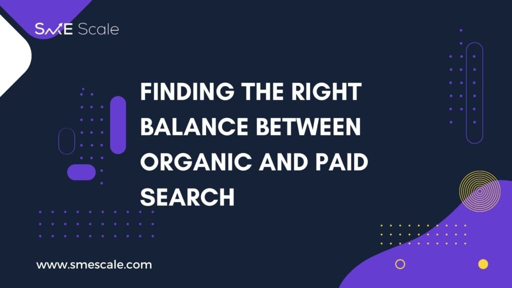 Finding the Right Balance Between Organic and Paid Search: A Guide for SMEs