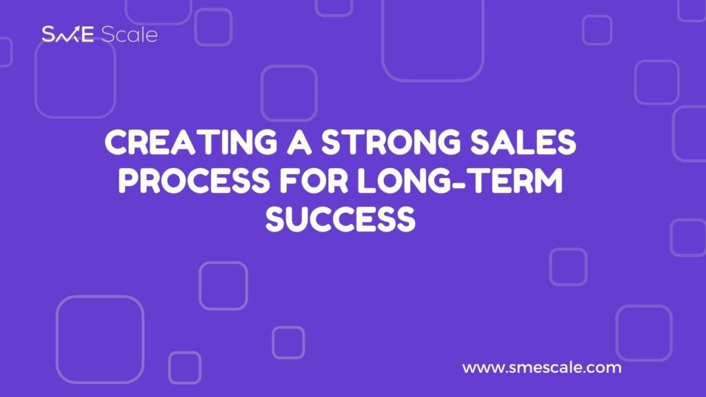 Creating a Strong Sales Process for Long-Term Success: Insights from SME Scale