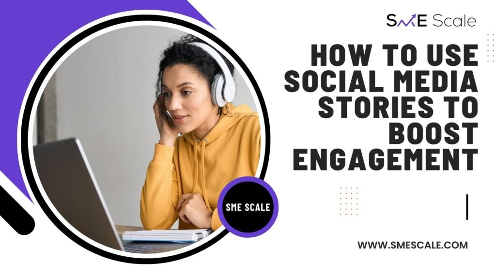 How to Use Social Media Stories to Boost Engagement: A Guide for SMEs