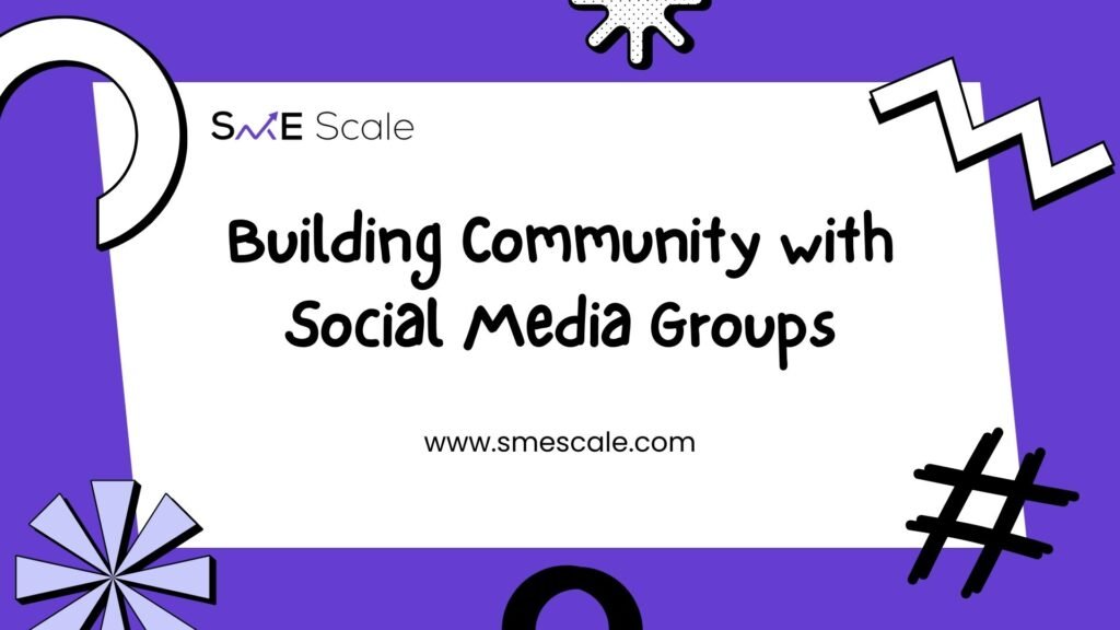 Building Community with Social Media Groups: A Guide for SMEs